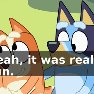 Yeah, it was really fun.
