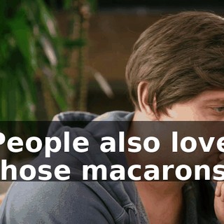 People also love those macarons.