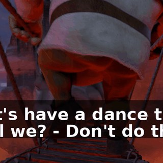 - Let's have a dance then, shall we? - Don't do that!