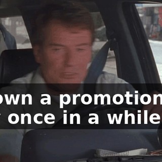 thrown a promotion my way once in a while.
