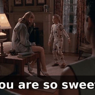 You are so sweet.