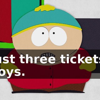 Just three tickets, boys.