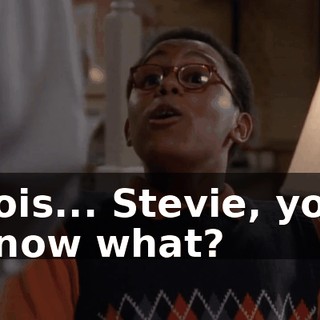 Lois... Stevie, you know what?
