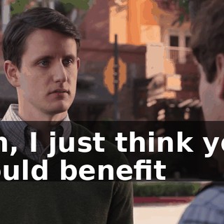Oh, I just think you could benefit