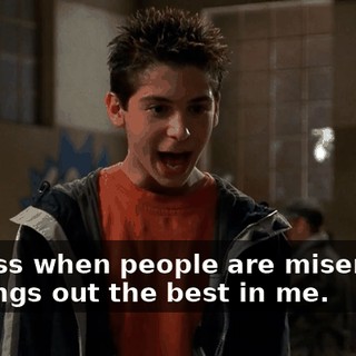 I guess when people are miserable, it brings out the best in me.