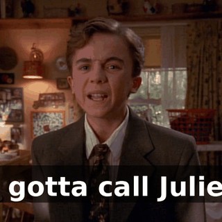 I gotta call Julie.