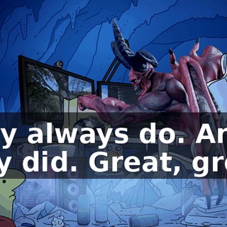 They always do. And they did. Great, great.