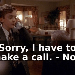- Sorry, I have to make a call. - No--
