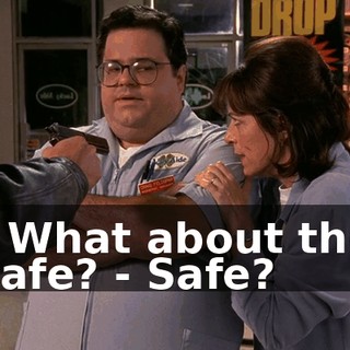 - What about the safe? - Safe?