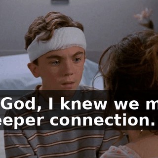 Oh, God, I knew we made a deeper connection.