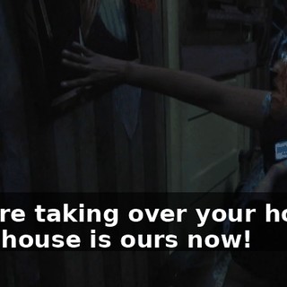 We are taking over your house! Your house is ours now!