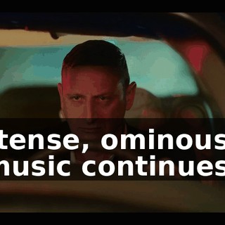 [tense, ominous music continues]