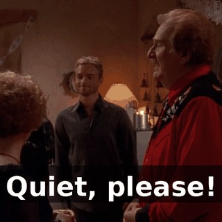 Quiet, please!