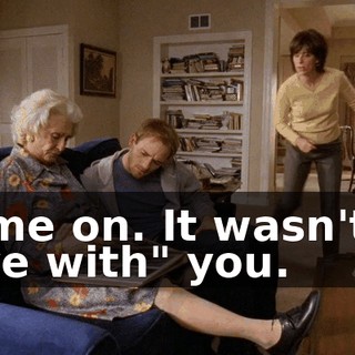 Come on. It wasn't to "live with" you.