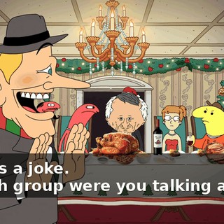 -It was a joke. -Which group were you talking about?