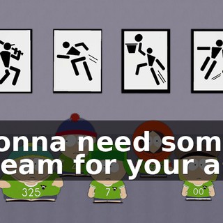 ♪ Gonna need some cream for your ass ♪