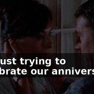 I'm just trying to celebrate our anniversary.