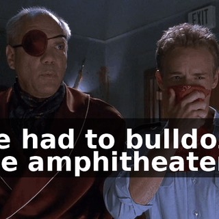 we had to bulldoze the amphitheater.