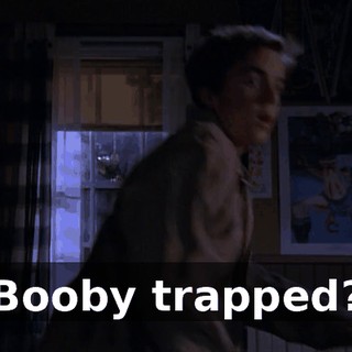 Booby trapped?