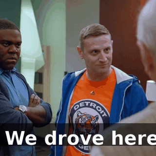 - We drove here.