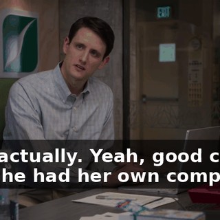 Yes, actually. Yeah, good coder, but she had her own company.