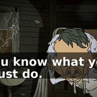You know what you must do.