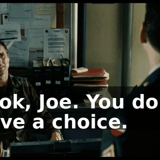 Look, Joe. You don't have a choice.