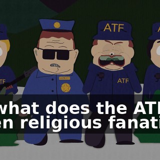 So what does the ATF do when religious fanatics