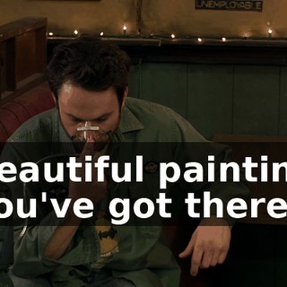 Beautiful painting you've got there.