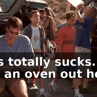 This totally sucks. It's like an oven out here.