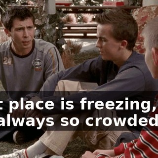 That place is freezing, and it's always so crowded.