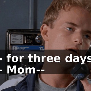 - for three days - Mom--
