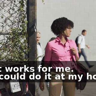 -That works for me. -We could do it at my house.