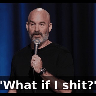"What if I shit?"