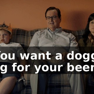 - You want a doggie bag for your beers?