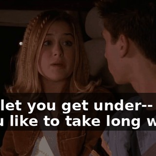 - I'd let you get under-- - You like to take long walks