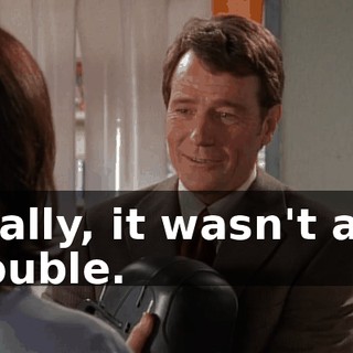 Really, it wasn't any trouble.