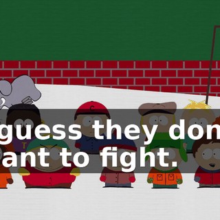 I guess they don't want to fight.