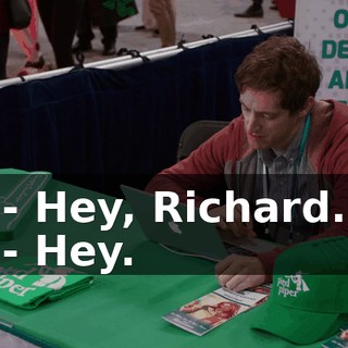 - Hey, Richard. - Hey.