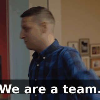 We are a team.