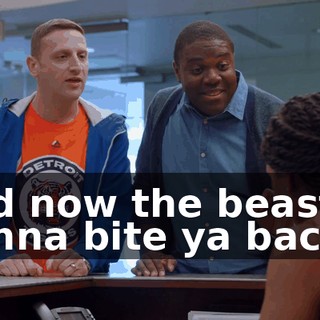 and now the beast is gonna bite ya back.