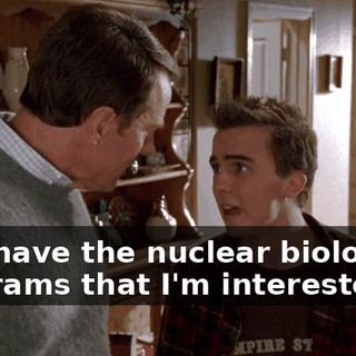 that have the nuclear biology programs that I'm interested in.