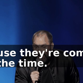 'Cause they're coming all the time.