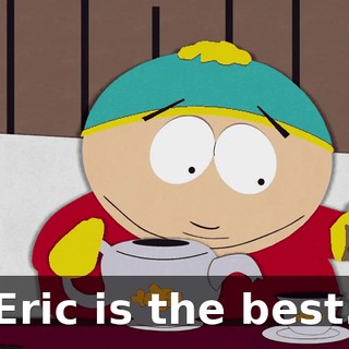 Eric is the best.