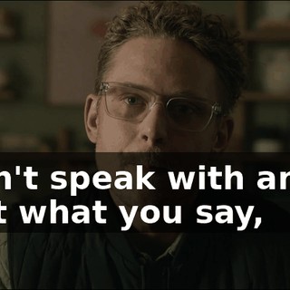 - I can't speak with anyone about what you say,