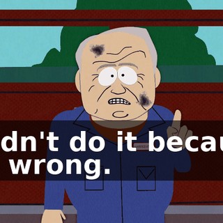 I didn't do it because it's wrong.