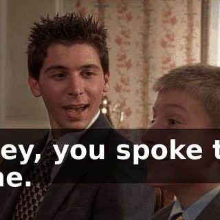 Hey, you spoke to me.