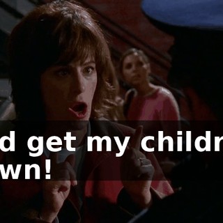 and get my children down!