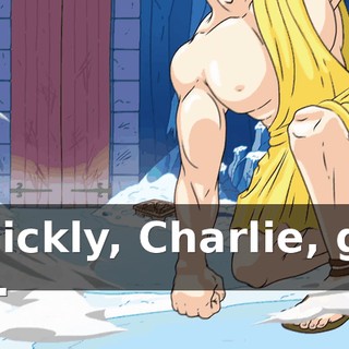 Quickly, Charlie, get on.