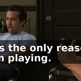 It's the only reason I'm playing.